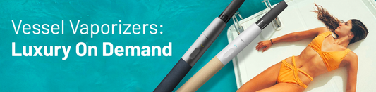 Vessel Vaporizers: Luxury On Demand