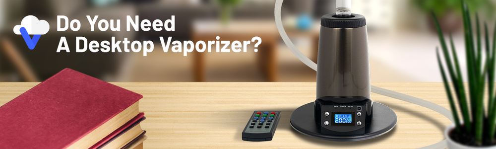 Do You Need A Desktop Vaporizer?