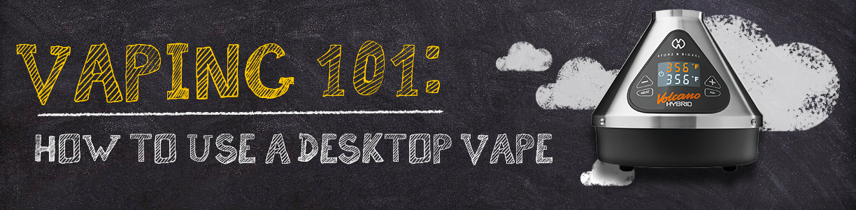 Vaping 101: How To Use A Desktop Vape