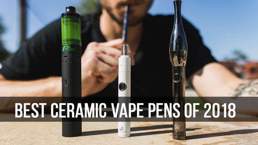 15 Best Ceramic Vape Pens of 2018