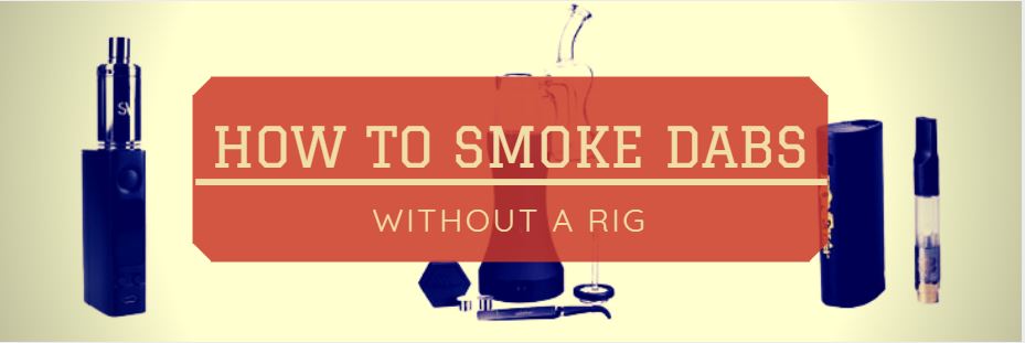 How To Smoke Dabs Without A Rig