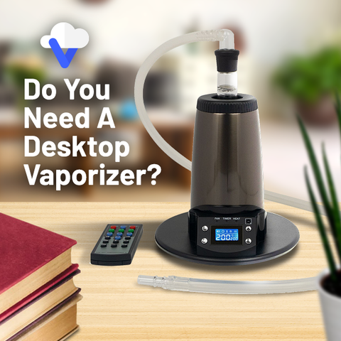 Do You Need A Desktop Vaporizer?